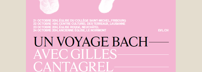 Un Voyage Bach avec Gilles Cantagrel © Ensemble Vocal Lausanne Un Voyage Bach avec Gilles Cantagrel © Ensemble Vocal Lausanne