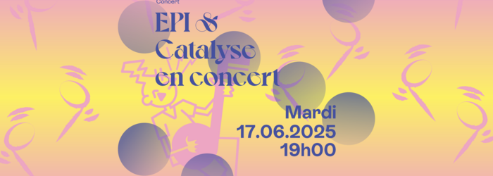 affiche pour le concert EPI & Catalyse le mardi 17 juin à 19h00 - à l'EPI - 62 Route de Veyrier, 1227 Carouge Catalyse